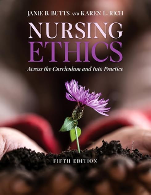 Nursing Ethics: Across the Curriculum and Into Practice