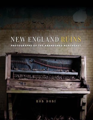 New England Ruins: Photographs of the Abandoned Northeast (Kindle Edition)
