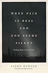 When Pain Is Real and God Seems Silent by J. Ligon Duncan III