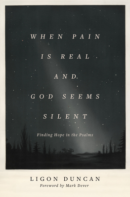 When Pain Is Real and God Seems Silent: Finding Hope in the Psalms (Paperback)