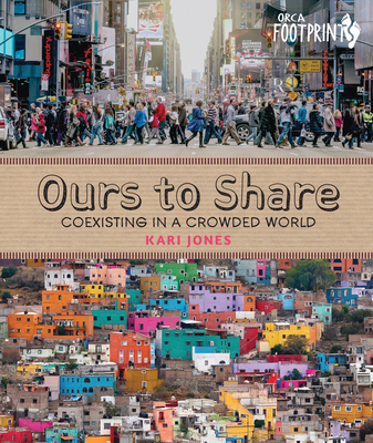 Ours to Share: Coexisting in a Crowded World (Orca Footprints, 16)