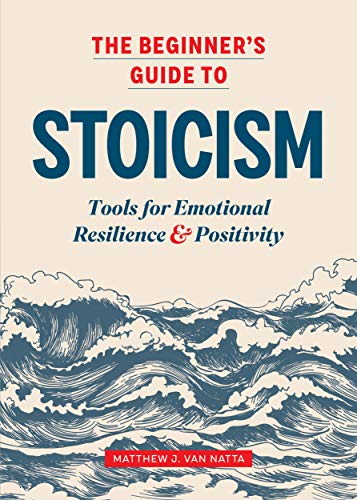 The Beginner's Guide to Stoicism: Tools for Emotional Resilience and Positivity (Kindle Edition)