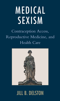 Medical Sexism: Contraception Access, Reproductive Medicine, and Health Care (Kindle Edition)