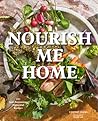 Nourish Me Home: 125 Soul-Sustaining Recipes Inspired by the Elements