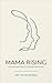 Mama Rising: Discovering th...
