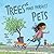 Trees Make Perfect Pets: A ...