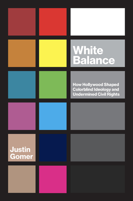 White Balance: How Hollywood Shaped Colorblind Ideology and Undermined Civil Rights (Hardcover)