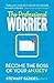 The Professional Worrier: Become the Boss of Your Anxiety