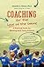 Coaching for the Love of the Game: A Practical Guide for Working with Young Athletes