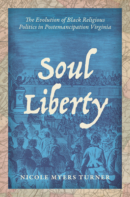 Soul Liberty: The Evolution of Black Religious Politics in Postemancipation Virginia (Paperback)