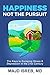 Happiness Not the Pursuit: ...