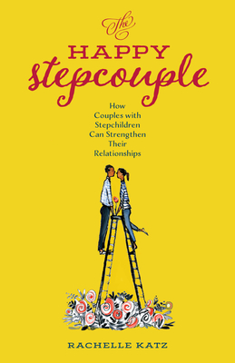 The Happy Stepcouple: How Couples with Stepchildren Can Strengthen Their Relationships (Hardcover)