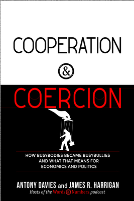 Cooperation and Coercion: How Busybodies Became Busybullies and What that Means for Economics and Politics (Paperback)