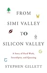 From Simi Valley to Silicon Valley: A Story of Hard Work, Serendipity, and Questing From Simi Valley to Silicon Valley: A Story of Hard Work, Serendipity, and Questing