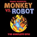 Monkey vs. Robot: The Complete Epic