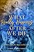 What Really Happens After We Die: How We Know There Will Be Hugs in Heaven!