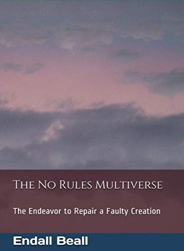 The No Rules Multiverse: The Endeavor to Repair a Faulty Creation (Beyond Second Cognition Book 5)
