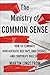 The Ministry of Common Sense by Martin Lindstrom