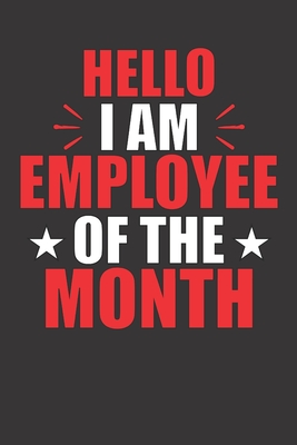 Employee Of The Month Quotes Hello I Am Employee Of The Month: Awesome 120 Page Lined Journal Notebook  Handy Date Line On Top Of Each Page Great Gift For Co-Worker By Quirky  Quotes