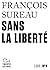 Sans la liberté
