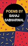 Poems by Sahaj Sabharwal Poems by Sahaj Sabharwal