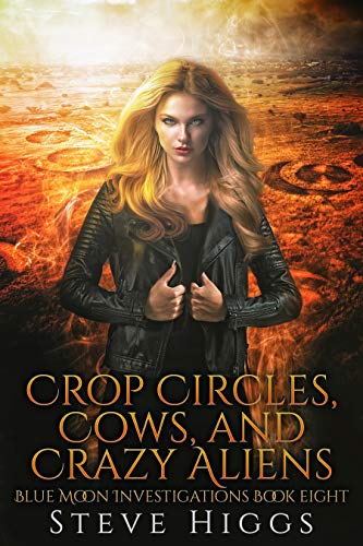 Crop Circles, Cows, and Crazy Aliens (Blue Moon Investigations #7; The Harper Files Case #3)