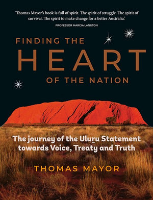 Finding the Heart of the Nation - The Journey of the Uluru Statement towards Voice, Treaty and Truth (Hardcover)