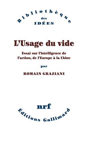 L'Usage du vide. Essai sur l’intelligence de l’action, de l’Europe à la Chine: Essai sur l'intelligence de l'action, de l'Europe à la Chine (Bibliothèque des idées)