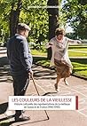 Les Couleurs de la vieillesse : Histoire culturelle des représentations de la vieillesse en Suisse et en France (1940-1990)