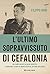 L'ultimo sopravvissuto di Cefalonia by Filippo Boni