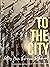To The City: Letters from t...