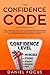 The Confidence Code: Atomic Habits and Tips to Help You Focus on Improving Your Self Esteem and Overcoming Self Doubt. Change Your Mind, Achieve an Extraordinary Growth and Improve Yourself