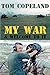 My War and Welcome To It by Tom Copeland My War and Welcome To It by Tom Copeland