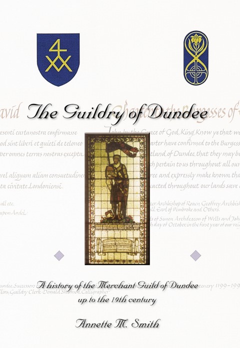 The Guildry of Dundee: A History of the Merchant Guild of Dundee up to the 19th Century
