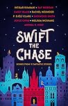 Swift the Chase: Scenes From 9 Fantastic Stories Swift the Chase: Scenes From 9 Fantastic Stories