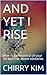 AND YET I RISE: How to gain...