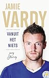 Jamie Vardy: Vanuit het niets: my story Jamie Vardy: Vanuit het niets: my story