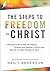 The Steps to Freedom in Christ: A Biblical Guide to Help You Resolve Personal and Spiritual Conflicts and Become a Fruitful Disciple of Jesus