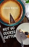 Not So Cookie Cutter