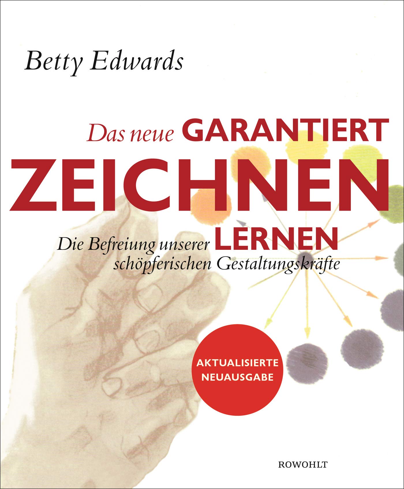 Das neue Garantiert zeichnen lernen: Die Befreiung unserer schöpferischen Gestaltungskräfte