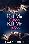 Kill Me Once, Kill Me Twice by Clara Kensie