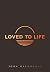 Loved to Life