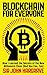 Blockchain for Everyone (Global Edition): How I Learned the Secrets of the New Millionaire Class (And You Can, Too)