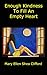 Enough Kindness to Fill an Empty Heart by Mary Ellen Shea Clifford