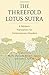 The Threefold Lotus Sutra: ...