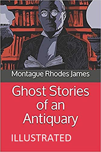 Ghost Stories of an Antiquary Illustrated