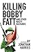 Killing Bobby Fatt: and oth...