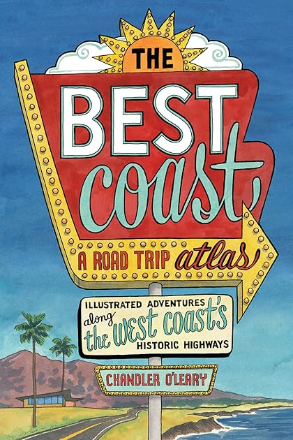 The Best Coast: A Road Trip Atlas: Illustrated Adventures along the West Coast's Historic Highways