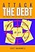Attack The Debt: Save Money, Destroy Debt and Enjoy Life