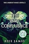 The Vatic Confluence (The Ardent Halo #2) The Vatic Confluence (The Ardent Halo #2)
